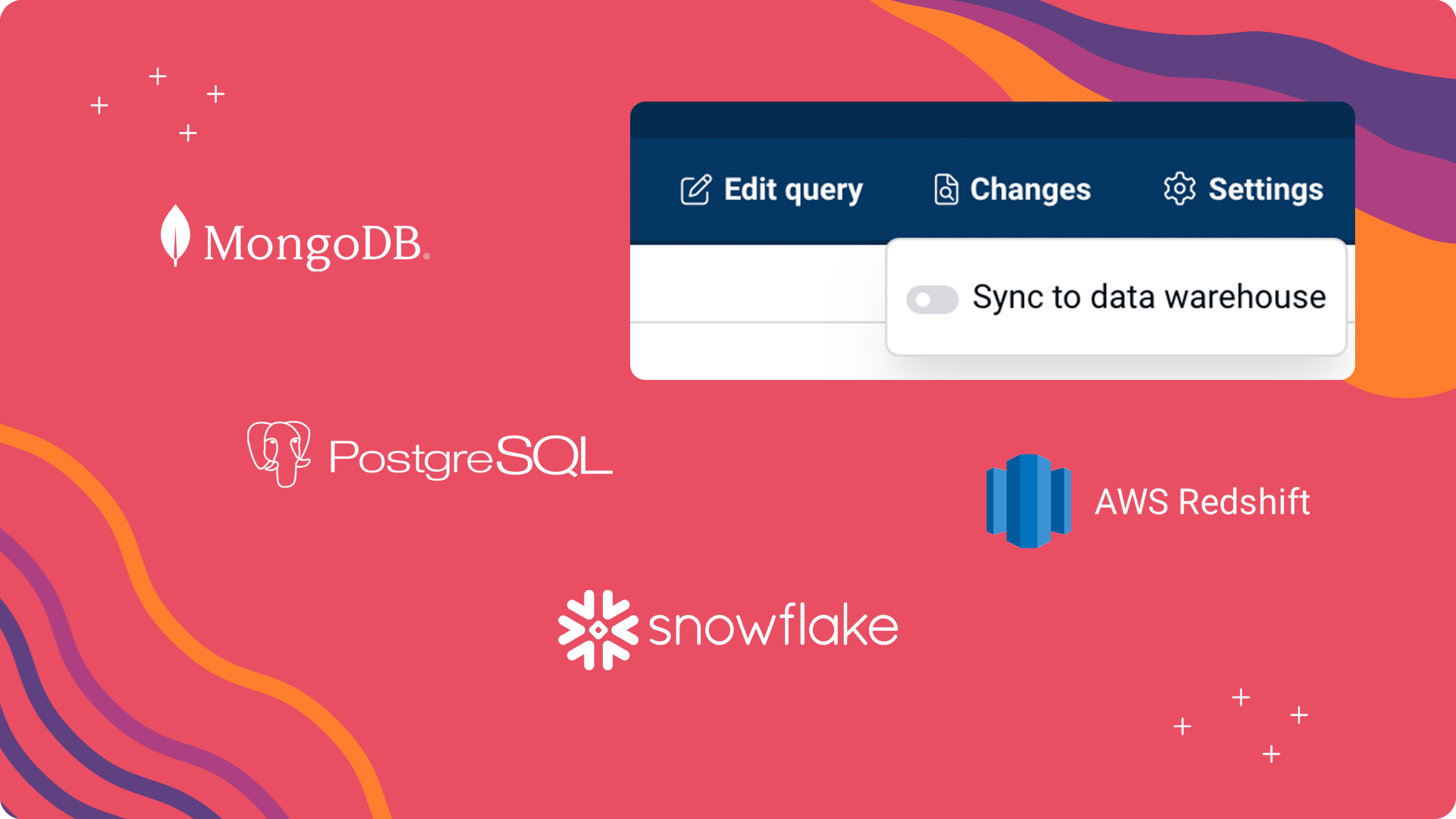 Load your data into your data warehouse such as Snowflake, Redshift, Databricks, Postgres or MongoDB